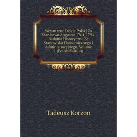 

Книга Wewntrzne Dzieje Polski Za Stanisawa Augusta: 1764-1794. Badania Historyczne Ze Stanowiska Ekonomicznego I Administracyjnego