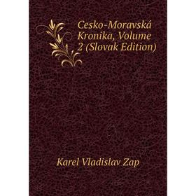 

Книга Cesko-Moravská Kronika, Volume 2 (Slovak Edition). Karel Vladislav Zap