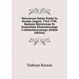 

Книга Wewntrzne Dzieje Polski Za Stanisa August, 1764-1794