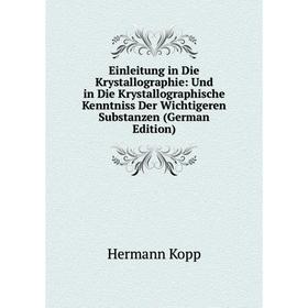 

Книга Einleitung in Die Krystallographie: Und in Die Krystallographische Kenntniss Der Wichtigeren Substanzen (German Edition). Hermann Kopp