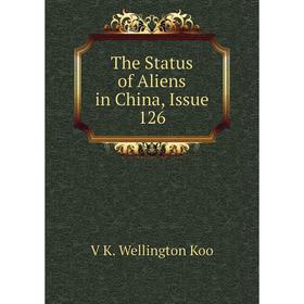 

Книга The Status of Aliens in China, Issue 126. V K. Wellington Koo