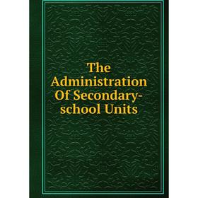 

Книга The Administration Of Secondary-school Units