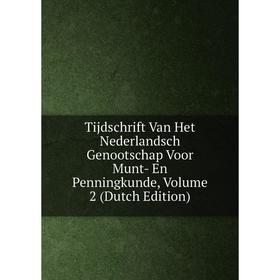 

Книга Tijdschrift Van Het Nederlandsch Genootschap Voor Munt- En Penningkunde, Volume 2 (Dutch Edition)