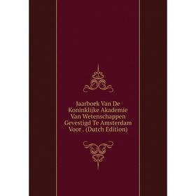 

Книга Jaarboek Van De Koninklijke Akademie Van Wetenschappen Gevestigd Te Amsterdam Voor . (Dutch Edition)