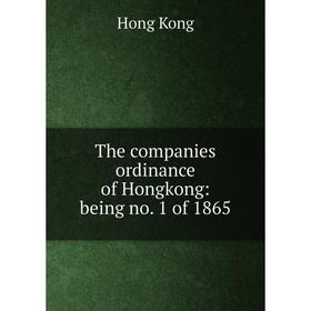 

Книга The companies ordinance of Hongkong: being no. 1 of 1865. Hong Kong