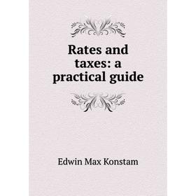 

Книга Rates and taxes: a practical guide. Edwin Max Konstam