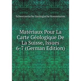 

Книга Matériaux Pour La Carte Géologique De La Suisse, Issues 6-7