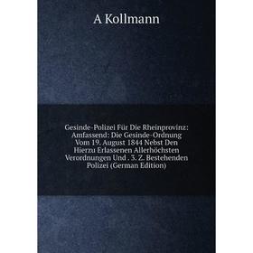 

Книга Gesinde-Polizei FUr Die Rheinprovinz: Amfassend: Die Gesinde-Ordnung Vom 19