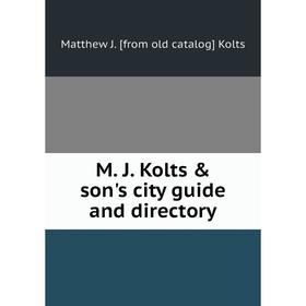 

Книга M J Kolts & son's city guide and directory