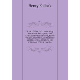 

Книга State of New York: embracing historical, descriptive, and statistical notices of cities, towns, villages, industries, and summer resorts