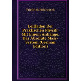 

Книга Leitfaden Der Praktischen Physik: Mit Einem Anhange, Das Absolute Mass-System