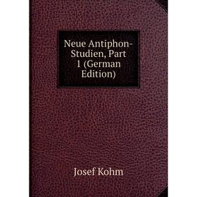 

Книга Neue Antiphon-Studien, Part 1