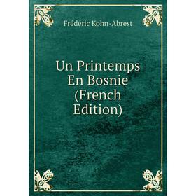 

Книга Un Printemps En Bosnie (French Edition). Frédéric Kohn-Abrest