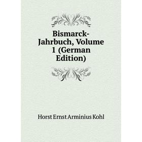 

Книга Bismarck-Jahrbuch, Volume 1 (German Edition). Horst Ernst Arminius Kohl