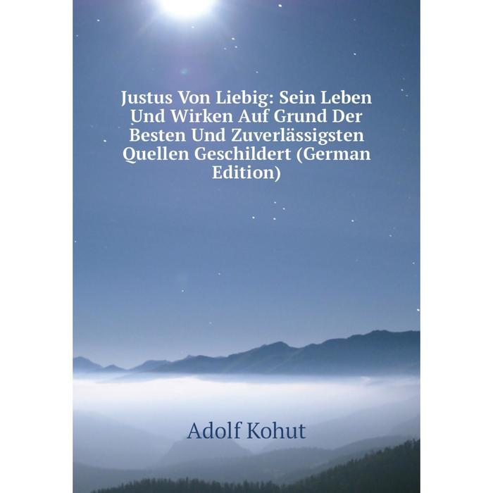 фото Книга justus von liebig: sein leben und wirken auf grund der besten und zuverlässigsten quellen geschildert nobel press