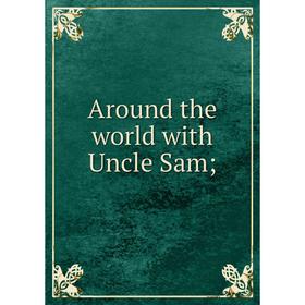 

Книга Around the world with Uncle Sam