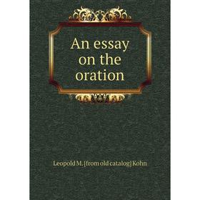 

Книга An essay on the oration. Leopold M. [from old catalog] Kohn