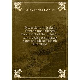 

Книга Discussions on Isaiah: from an unpublished manuscript of the sixteenth century with preliminary notes on Judeao-Polemic Literature. Alexander Ko