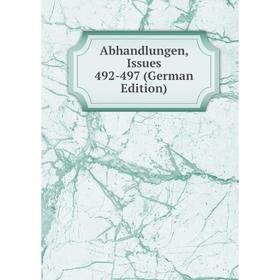 

Книга Abhandlungen, Issues 492-497 (German Edition)