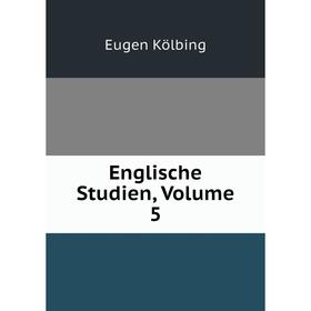 

Книга Englische Studien, Volume 5. Eugen Kölbing