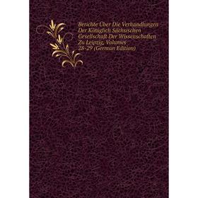 

Книга Berichte Über Die Verhandlungen Der Königlich Sächsischen Gesellschaft Der Wissenschaften Zu Leipzig, Volumes 28-29 (German Edition)