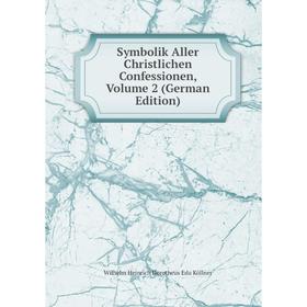 

Книга Symbolik Aller Christlichen Confessionen, Volume 2 (German Edition). Wilhelm Heinrich Dorotheus Edu Köllner