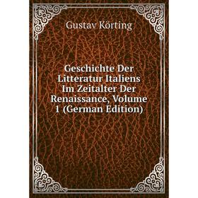 

Книга Geschichte Der Litteratur Italiens Im Zeitalter Der Renaissance, Volume 1 (German Edition). Gustav Körting