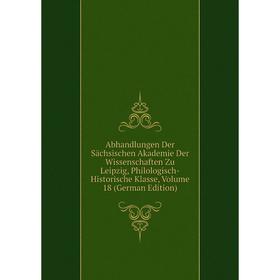 

Книга Abhandlungen Der Sächsischen Akademie Der Wissenschaften Zu Leipzig, Philologisch-Historische Klasse, Volume 18 (German Edition)