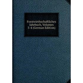 

Книга Forstwirthschaftliches Jahrbuch, Volumes 3-4 (German Edition)