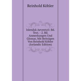 

Книга Islendzk Aeventyri: Bd. Text. - 2. Bd. Anmerkungen Und Glossar, Mit Beiträgen Von Reinhold Köhler (Icelandic Edition). Reinhold Köhler