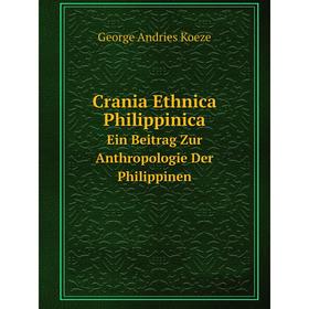 

Книга Crania Ethnica Philippinica Ein Beitrag Zur Anthropologie Der Philippinen. George Andries Koeze