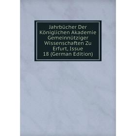 

Книга Jahrbücher Der Königlichen Akademie Gemeinnütziger Wissenschaften Zu Erfurt, Issue 18 (German Edition)