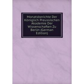 

Книга Monatsberichte Der Königlich Preussischen Akademie Der Wissenschaften Zu Berlin
