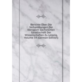 

Книга Berichte Über Die Verhandlungen Der Königlich Sächsischen Gesellschaft Der Wissenschaften Zu Leipzig, Volume 54 (German Edition)