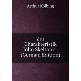 

Книга Zur Charakteristik John Skelton's. (German Edition). Arthur Kölbing