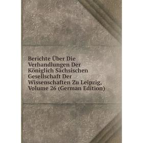 

Книга Berichte Über Die Verhandlungen Der Königlich Sächsischen Gesellschaft Der Wissenschaften Zu Leipzig, Volume 26 (German Edition)