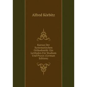 

Книга Kursus Der Systematischen Orthodontik: Ein Leitfaden Für Studium Und Praxis