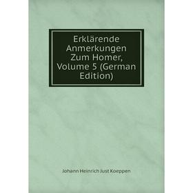 

Книга Erklärende Anmerkungen Zum Homer, Volume 5 (German Edition). Johann Heinrich Just Koeppen