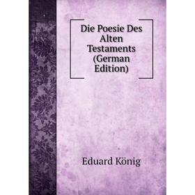 

Книга Die Poesie Des Alten Testaments (German Edition). Eduard König
