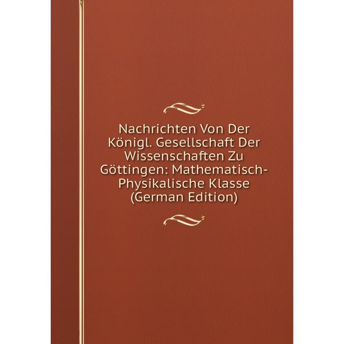 фото Книга nachrichten von der königl gesellschaft der wissenschaften zu göttingen: mathematisch-physikalische klasse nobel press