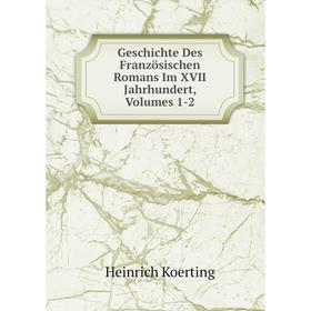 

Книга Geschichte Des Französischen Romans Im XVII Jahrhundert, Volumes 1-2. Heinrich Koerting