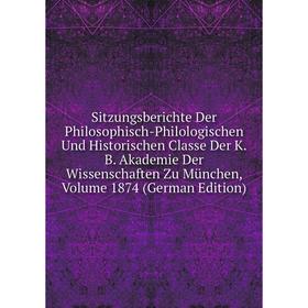 

Книга Sitzungsberichte Der Philosophisch-Philologischen Und Historischen Classe Der K.B. Akademie Der Wissenschaften Zu Munchen