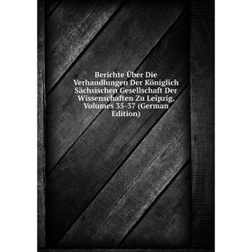 

Книга Berichte Über Die Verhandlungen Der Königlich Sächsischen Gesellschaft Der Wissenschaften Zu Leipzig, Volumes 35-37 (German Edition)