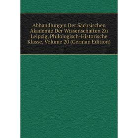 

Книга Abhandlungen Der Sächsischen Akademie Der Wissenschaften Zu Leipzig, Philologisch-Historische Klasse, Volume 20 (German Edition)