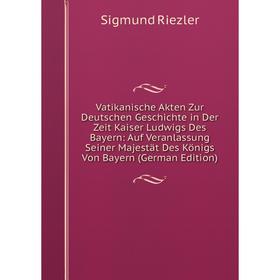 

Книга Vatikanische Akten Zur Deutschen Geschichte in Der Zeit Kaiser Ludwigs Des Bayern