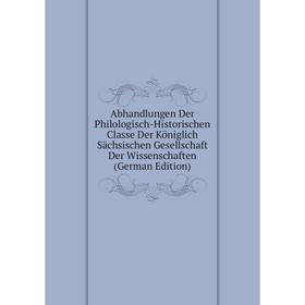 

Книга Abhandlungen Der Philologisch-Historischen Classe Der Königlich Sächsischen Gesellschaft Der Wissenschaften (German Edition)