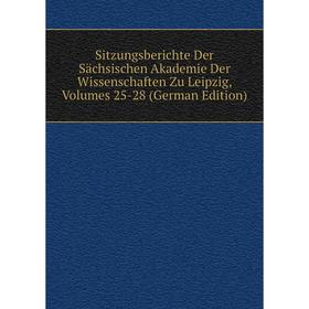 

Книга Sitzungsberichte Der Sächsischen Akademie Der Wissenschaften Zu Leipzig, Volumes 25-28 (German Edition)