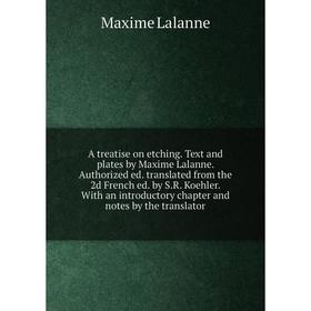 

Книга A treatise on etching. Text and plates by Maxime Lalanne. Authorized ed