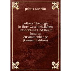 

Книга Luthers Theologie in Ihrer Geschichtlichen Entwicklung Und Ihrem Inneren Zusammenhange