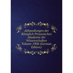 

Книга Abhandlungen der Königlich Preussischen Akademie der Wissenschaften Volume 1908 (German Edition)